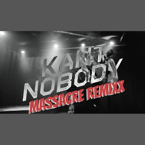 Kan’t Nobody (Massacre Remixx)