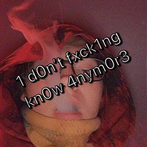 1 d0n’t fxck1ng kn0w 4nym0r3 p1