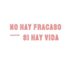 NO HAY FRACASO SI HAY VIDA