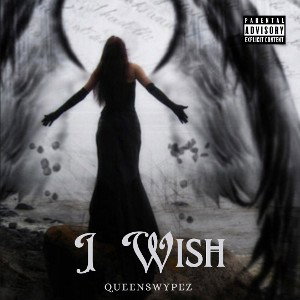 Queenswypez - I WISH 