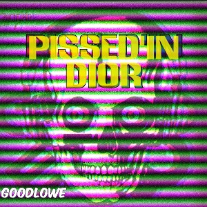 GoodLowe - Pissed'in Dior