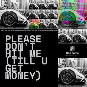please Don’t Hit Me (Till U Get Money)