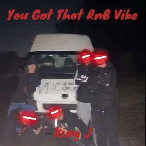 You Got That RnB Vibe - King J