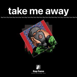 take me away