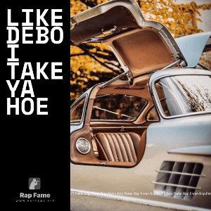 like Debo I take ya hoe 
