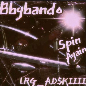 Bbgbando X LRG_A.D$kiiii ~ Spin Again 