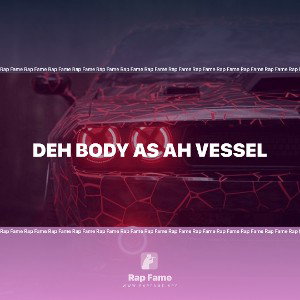 Deh Body As Ah Vessel 