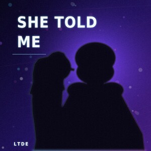 SHE TOLD ME 