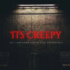 its creepy