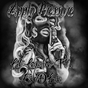 Apply Pressure - Ft. Lil Lowbo