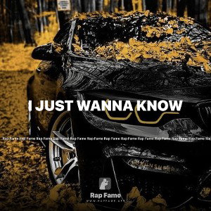 I just wanna know 