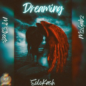 Dreaming ft MtStreets & SoloKash