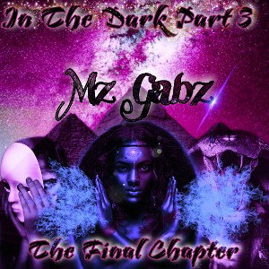 Mz Gabz - 👁️ In The Dark Part 3 : The Final Chapter 👁️