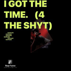 I Got The Time.    (4 The Shyt)