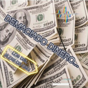 Demaciado Dinero...