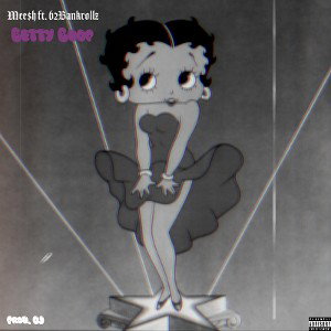 Mee$h- Betty Boop (feat. 62Bankrollz) [prod. OJ]