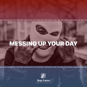 Messing up your day