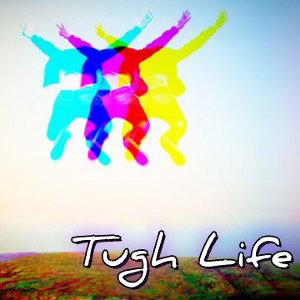 Tugh Life