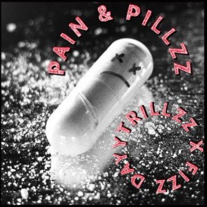Pain & Pillzz-💔💊DayyTrillzz X Fizz