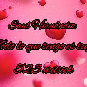 Saul Hernández - todo lo que tengo es tuyo 🔥💔🤙