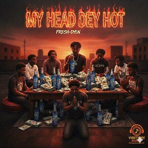 My Head Dey Hot(FRESH-DYLN)