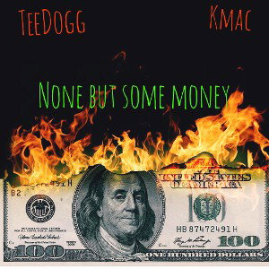 None But Some Money Ft. Kmac 