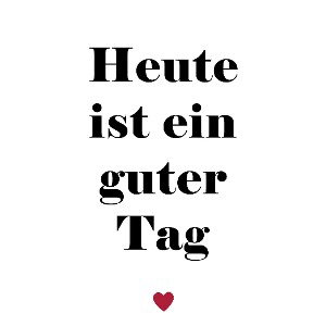 Heute ist ein guter Tag 
