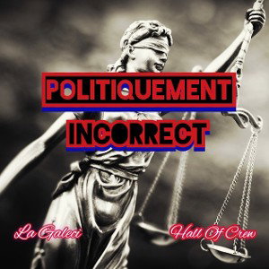 La Galeci - Politiquement Incorrect