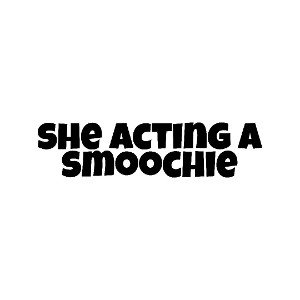 she acting a smoothie