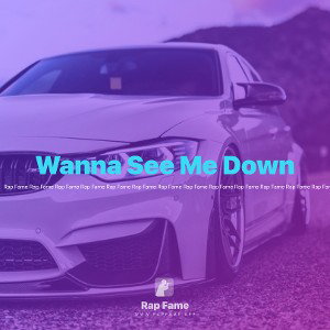 Wanna See Me Down