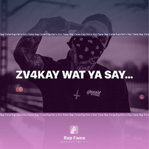 Zv4kay Wat Ya Say…