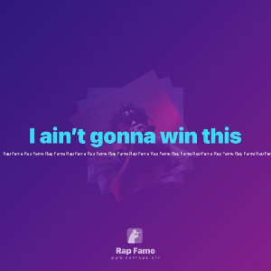 I ain’t gonna win this 