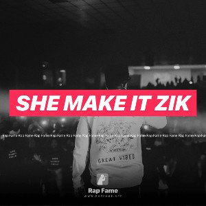 She make it ZIK