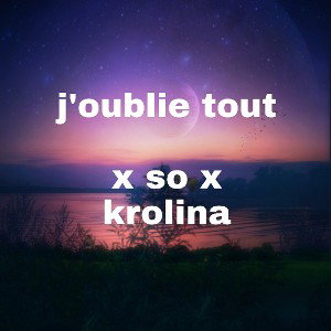 x so feat krolina - Joublie tout 
