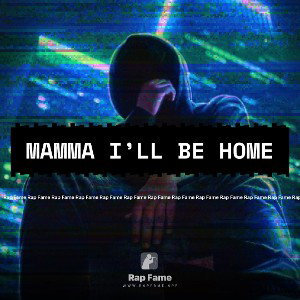 Mamma I’ll be home