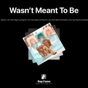 Wasn’t Meant To Be