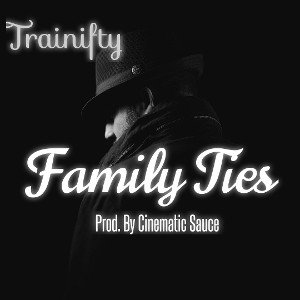 Family Ties - Trainifty Prod. By Cinematic Sauce 