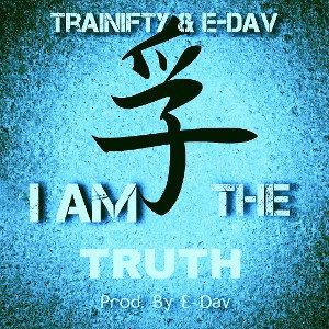 I Am The Truth - E-Dav & Trainifty Prod. By E-Dav