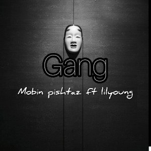 gang:_mobinpishtaz ft lilyoung