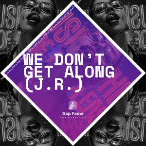 We Don’t Get Along (J.R.)