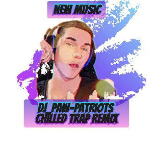DJ_Paw-Patriots-Chilled Trap Remix