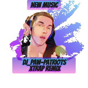 DJ_Paw-Patriots-XTrap Remix