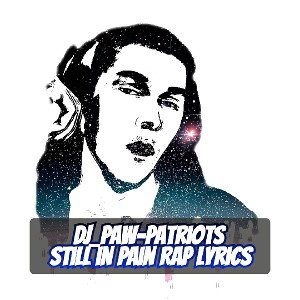 DJ_Paw-Patriots Still in Pain Rap Lyrics