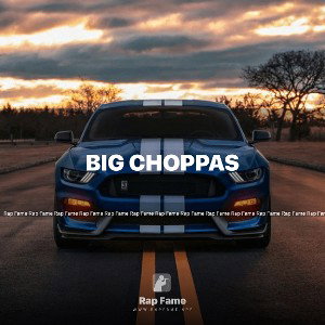 Big choppas 
