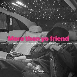 More then yo friend 