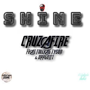 Cruzafire - SHINE  feat.Tolltag Tyson x OppGotti 
