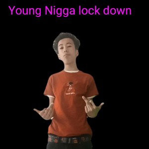 young nigga lock down 