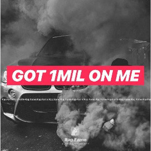 Got 1mil on me 