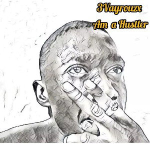 3Vayrouzx_, am a hustler