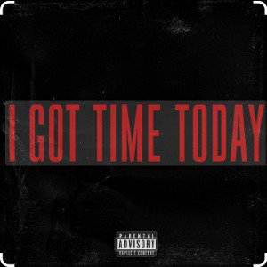 I GOT TIME TODAY 